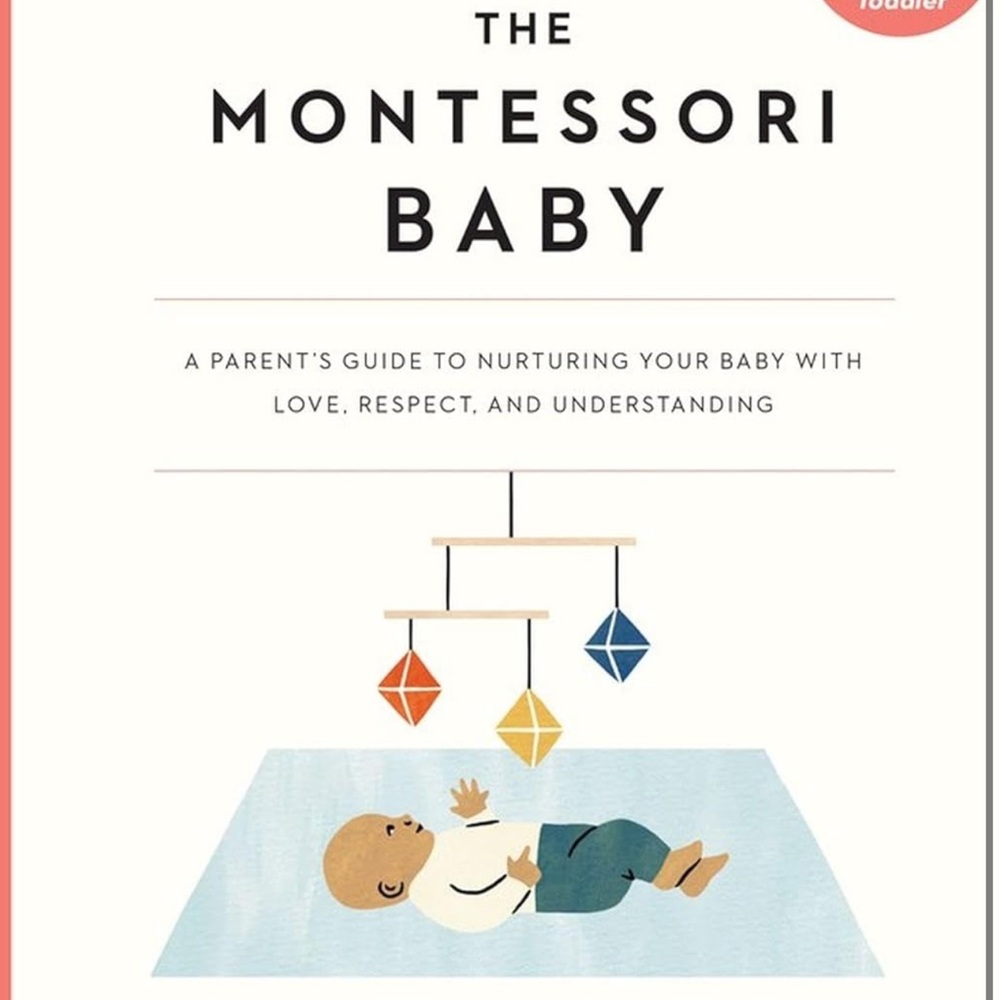 The Montessori Baby: Parent's Guide to Nurturing Your Baby